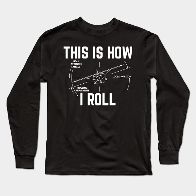 This Is How I Roll - Funny Aviation Long Sleeve T-Shirt by crackdesign